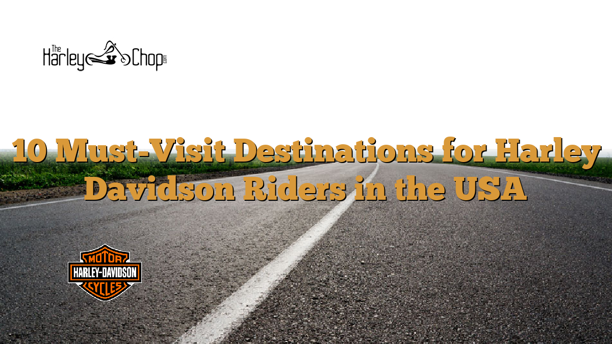 10 Must-Visit Destinations for Harley Davidson Riders in the USA